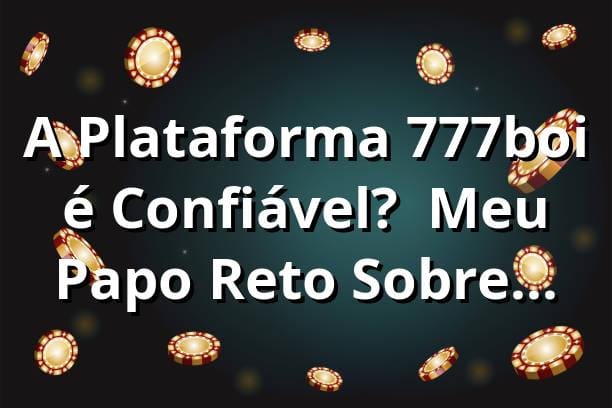 A Plataforma 777boi é Confiável? 🕵️‍♂️ Meu Papo Reto Sobre Certificações!