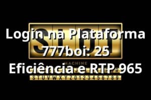 Login na Plataforma 777boi: +25% Eficiência e RTP 96,5% 📊