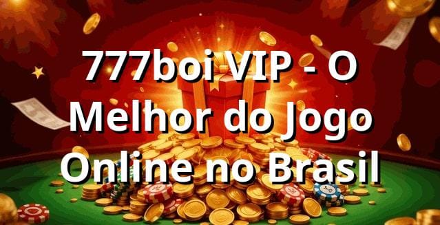 777boi VIP - O Melhor do Jogo Online no Brasil